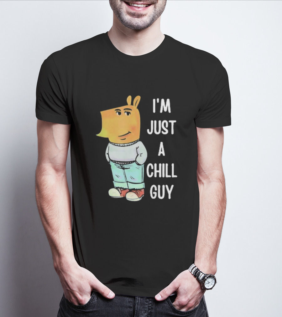 I'm Just A Chill Guy T-Shirt