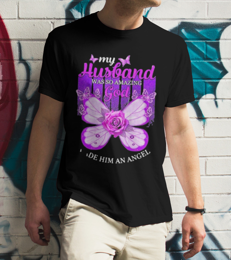 My Husband Was So Amazing God Made Him An Angel 2D Butterfly Rose T-Shirt