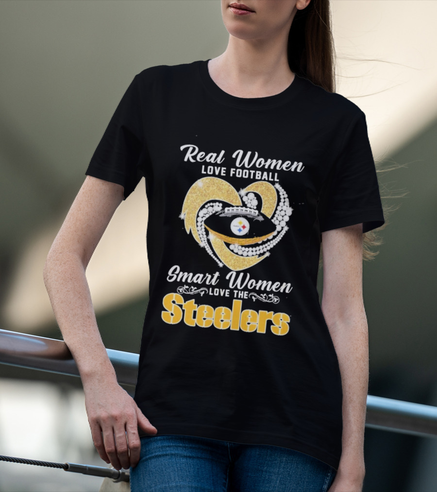 Real Women Love Football Smart Women Love The Steelers T-Shirt