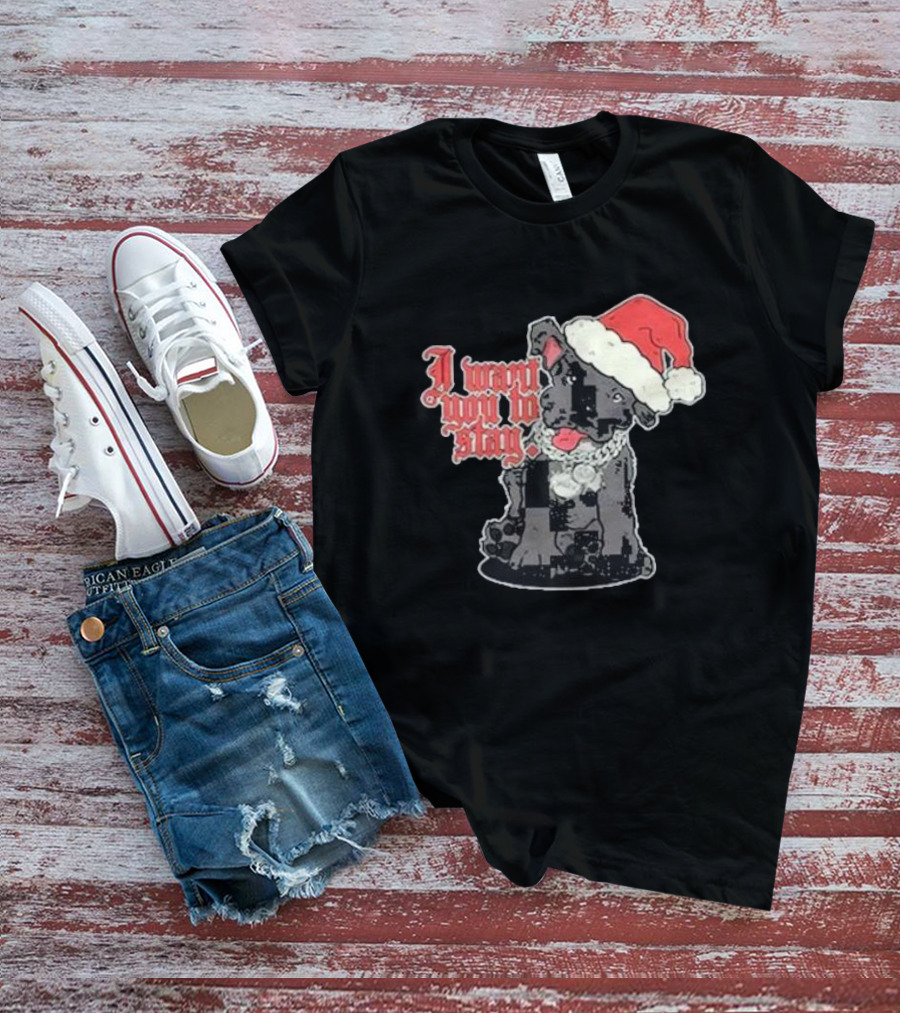 Santa Dog I Want You To Stay Christmas Puppy T-Shirt