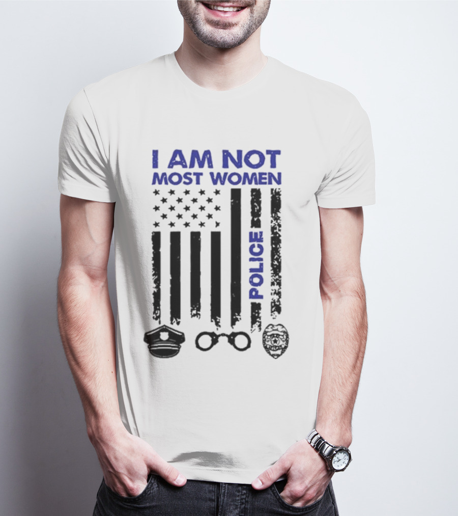 I Am Not Most Women Police American Flag Handcuffs Badge T-Shirt