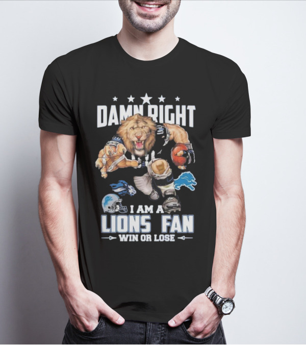 Damn Right I Am A Lions Fan Win Or Lose Football Roaring Pride T-Shirt