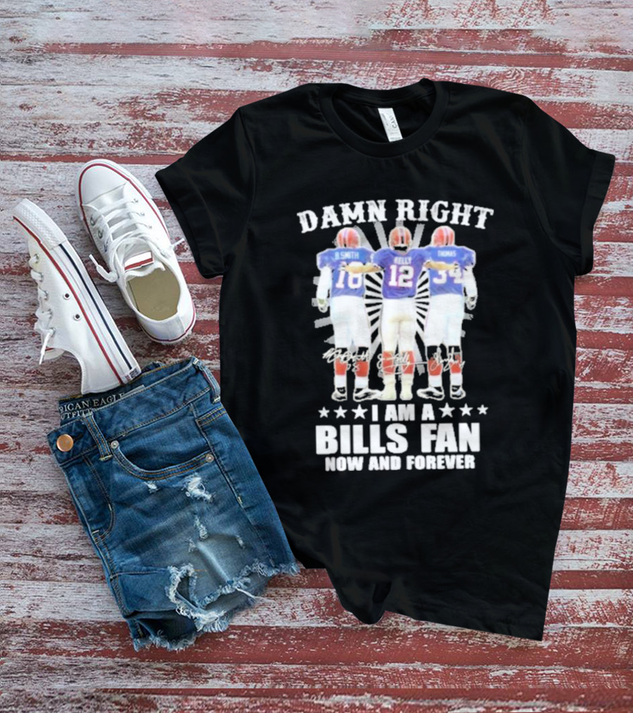Smith Kelly Thomas Damn Right I Am A Bills Fan Now And Forever T-Shirt