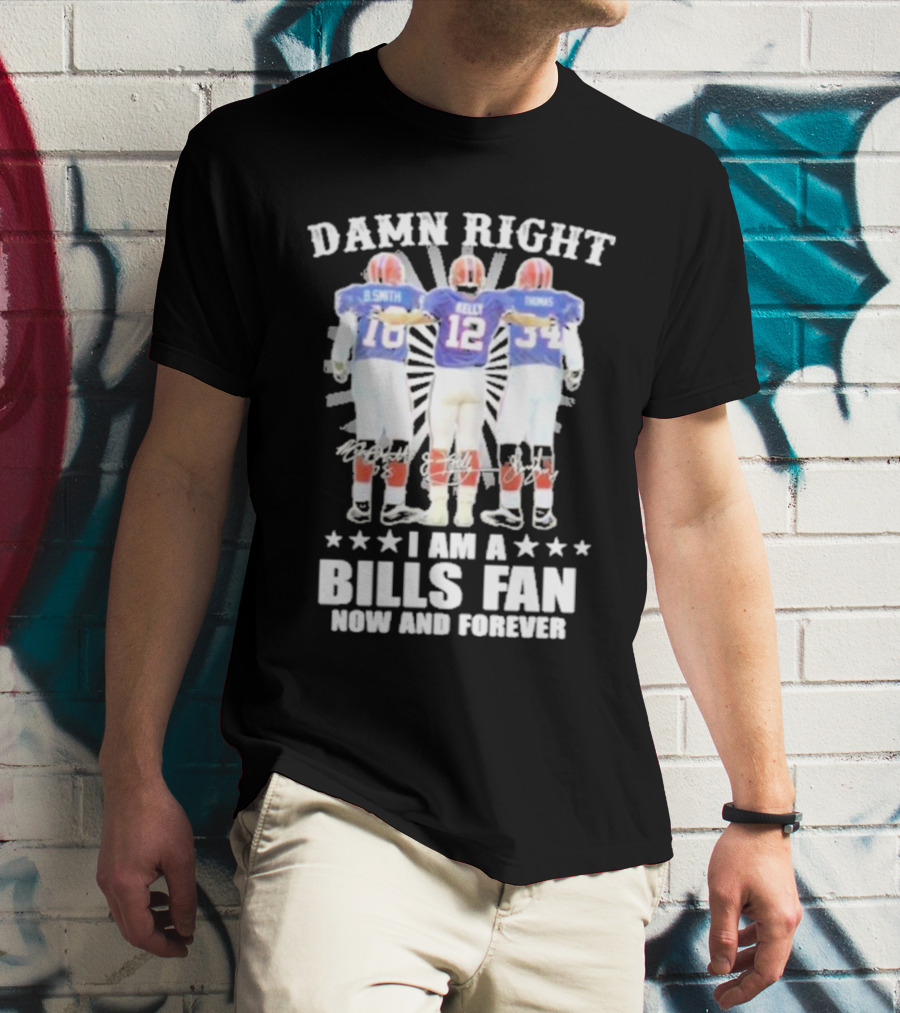 Smith Kelly Thomas Damn Right I Am A Bills Fan Now And Forever T-Shirt
