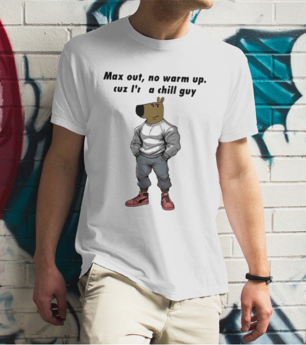 Max Out No Warm Up Cuz I'm A Chill Guy Cartoon Character In Sweatshirt And Sneakers T-Shirt