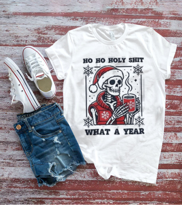 Ho Ho Holy Shit Skeleton Santa What A Year T-Shirt