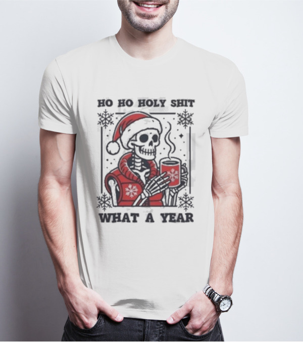 Ho Ho Holy Shit Skeleton Santa What A Year T-Shirt