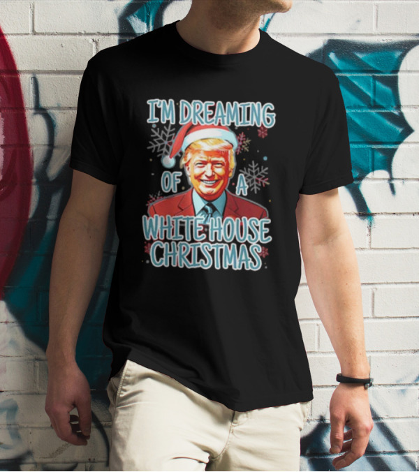 I'M DREAMING OF A WHITE HOUSE CHRISTMAS Santa Hat T-Shirt