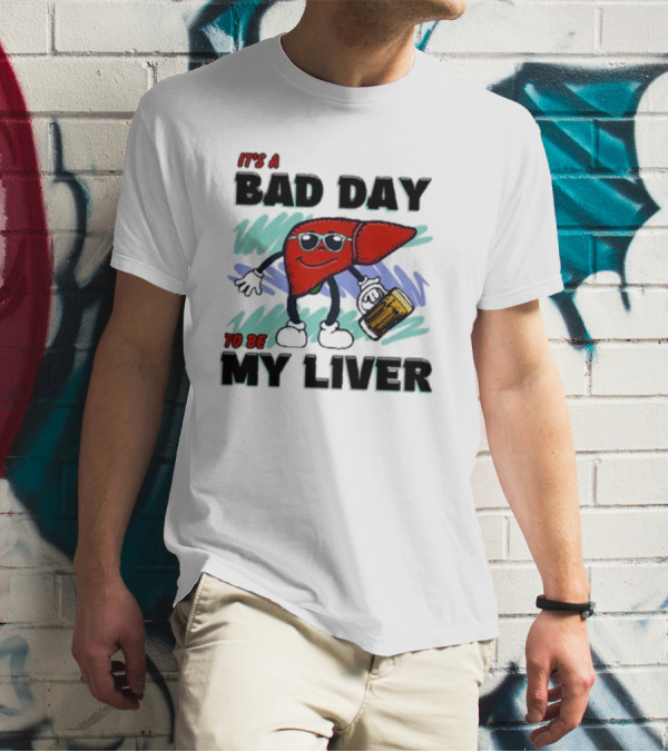 It's A Bad Day To Be My Liver With Cool Cartoon Holding Beer T-Shirt