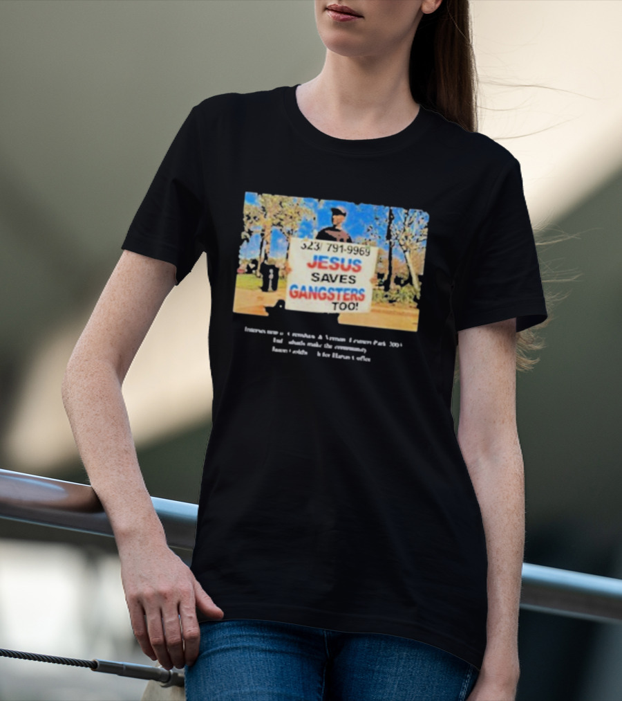 Jesus Saves Gangsters Too 323-791-9969 Crenshaw And Vernon Leimert Park 2003 T-Shirt