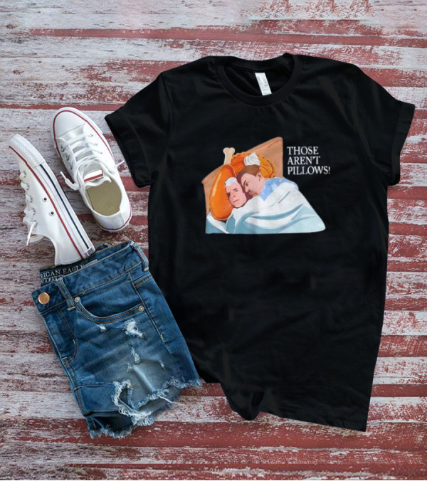 Planes Trains Thanksgiving Meme Turkey Pie Those Aren't Pillows T-Shirt