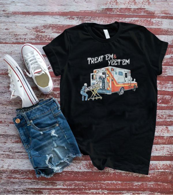 Treat ’Em And Yeet ’Em Humor Skeleton Ambulance Scene T-Shirt