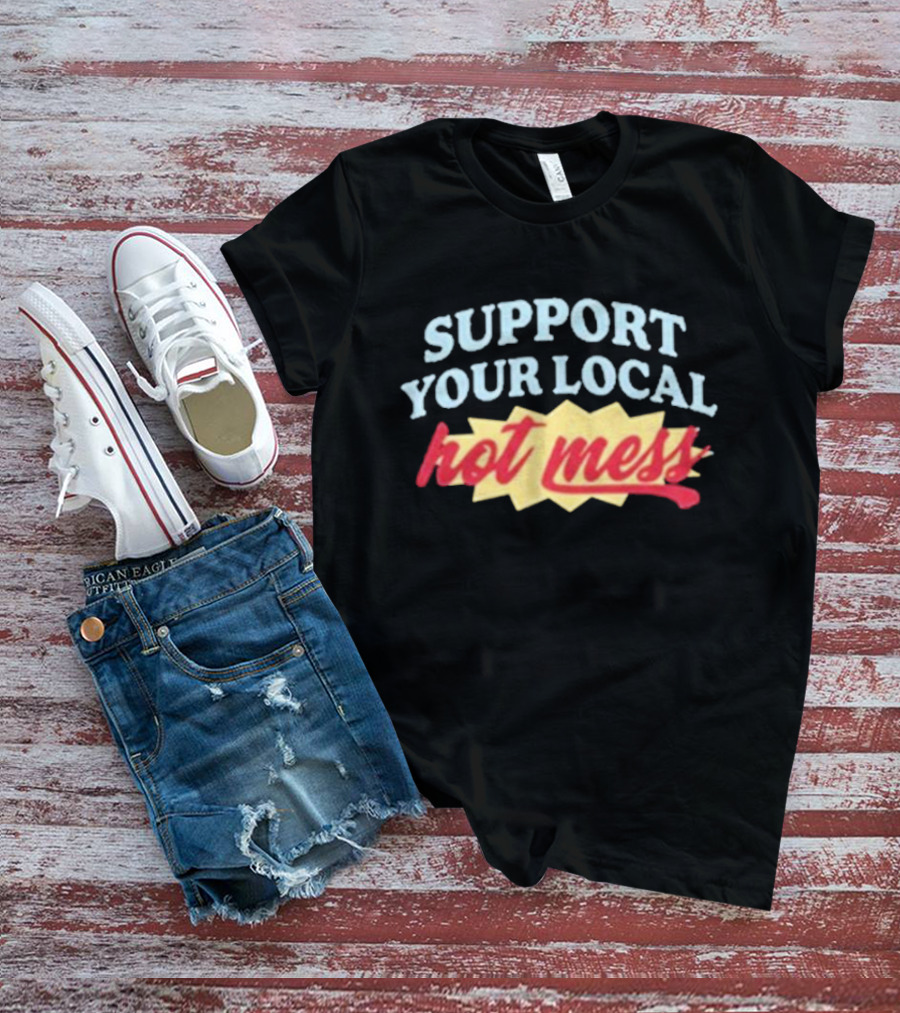 Support Your Local Hot Mess Alix Earle Have A Messy Time T-Shirt