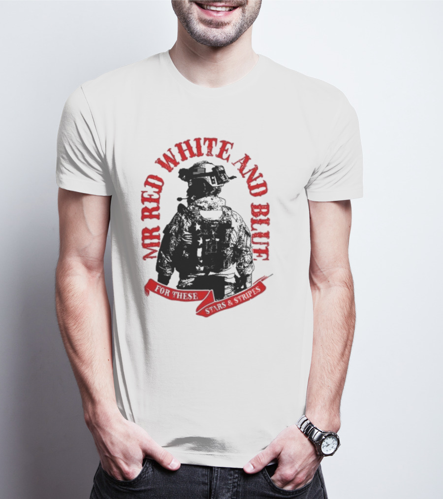 MR RED WHITE AND BLUE FOR THESE T-Shirt