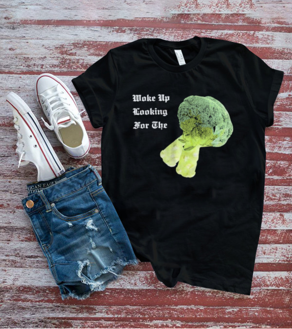 Woke Up Looking For The Broccoli T-Shirt