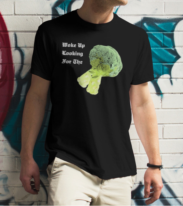 Woke Up Looking For The Broccoli T-Shirt