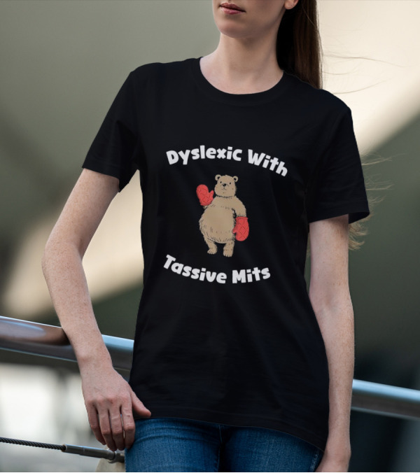 Dyslexic With Tassive Mits Bear Wearing Boxing Gloves T-Shirt