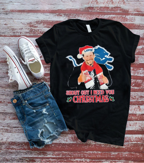 Shout Out I Need You Christmas Detroit Lions Coach Dan Campbell T-Shirt