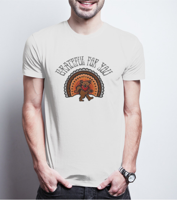 Grateful Dead Bear With Turkey Feathers Grateful For You T-Shirt