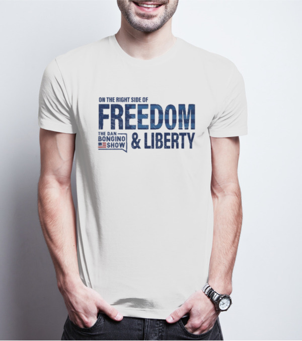 The Dan Bongino Show On The Right Side Of Freedom And Liberty T-Shirt
