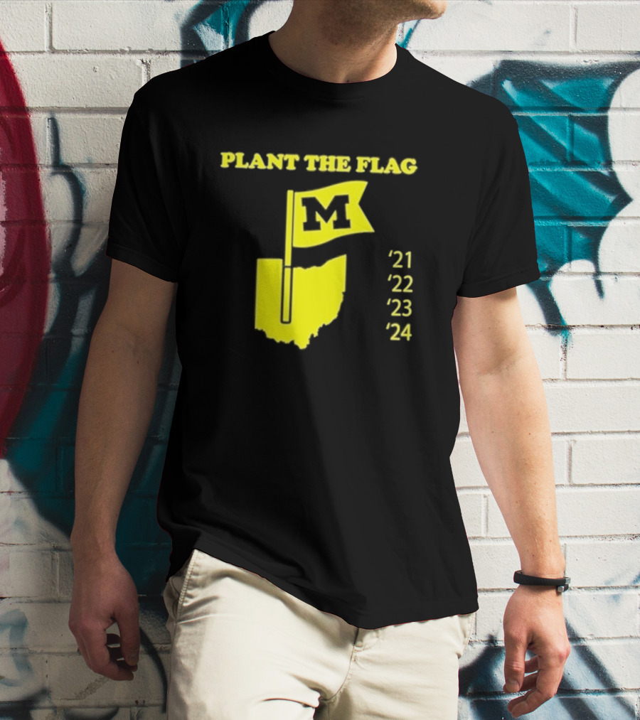 Plant The Flag Michigan M Rivalry 21 22 23 24 T-Shirt