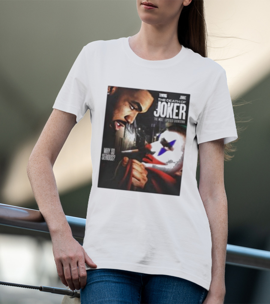 Knicks Towns Jokic The Death Of Joker Why So Serious T-Shirt