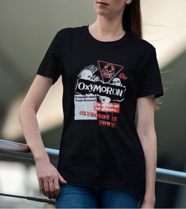 Oxymoron Band The Streets Are Full Of Scum Krawalle Nach Punk-Konzert Oxymoron In Town T-Shirt