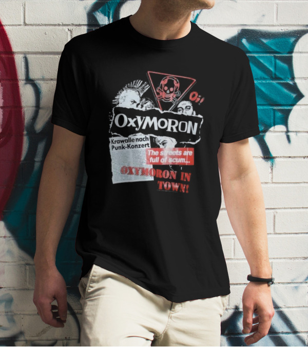 Oxymoron Band The Streets Are Full Of Scum Krawalle Nach Punk-Konzert Oxymoron In Town T-Shirt