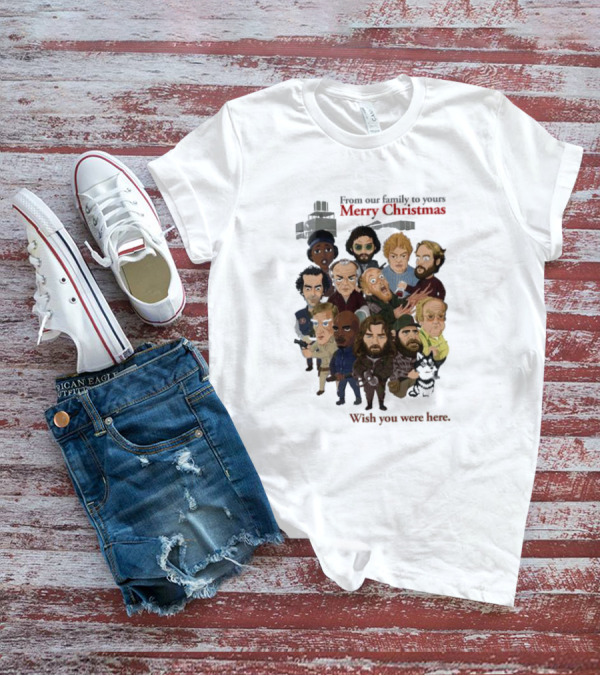 From Our Family To Yours Merry Christmas Wish You Were Here Characters T-Shirt