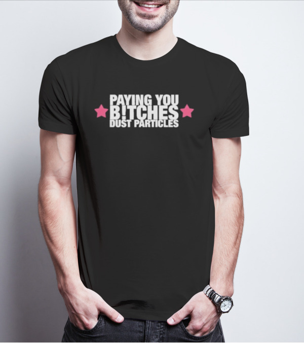 Cleotrapa Paying You Bitches Dust Particles Pink Stars T-Shirt