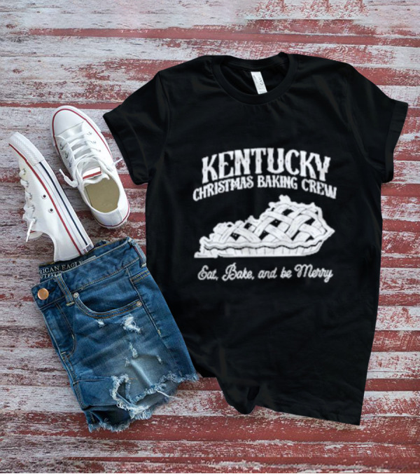 Kentucky Christmas Baking Crew Eat Bake And Be Merry Pie T-Shirt