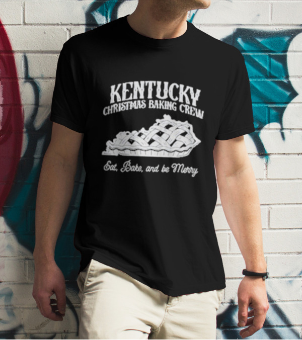 Kentucky Christmas Baking Crew Eat Bake And Be Merry Pie T-Shirt