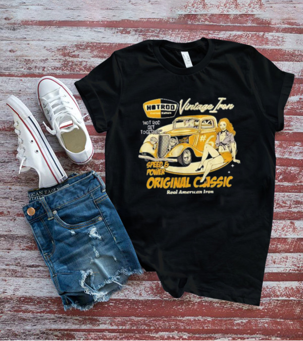 Hot Rod Vintage Iron Speed And Power Original Classic Real American Iron T-Shirt
