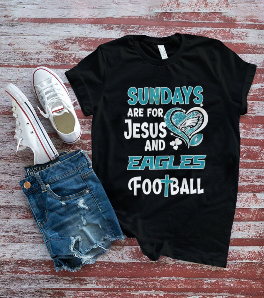 Sundays Are For Jesus And Eagles Football T-Shirt