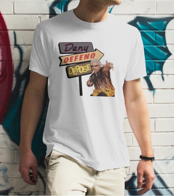 Deny Defend Depose Sign And Man With Flame T-Shirt