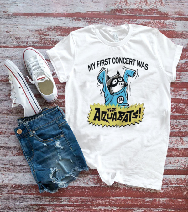 My First Concert Was The Aquabats T-Shirt