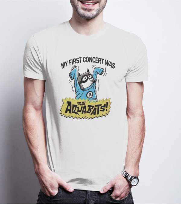 My First Concert Was The Aquabats T-Shirt