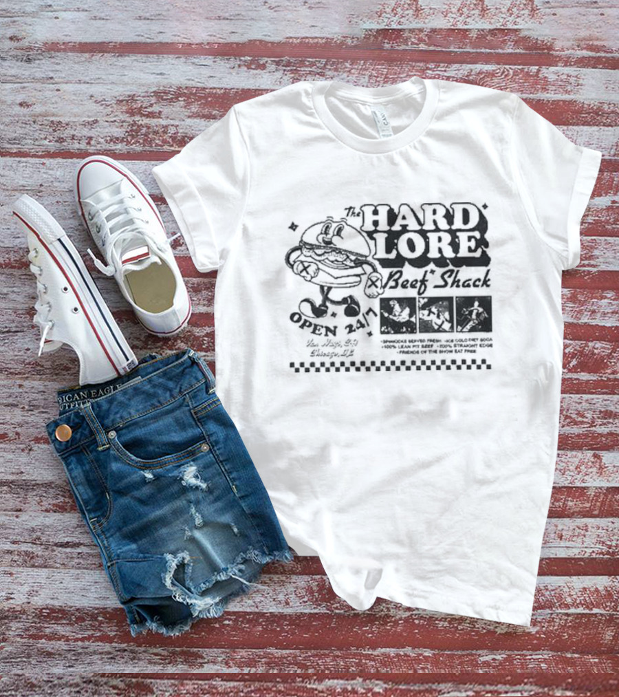 The Hard Lore Beef Shack Open 24/7 You Hungry? Try Chicago, IL Sandwich Served Fresh Ice Cold Pepsi Cola 100% Lean Pit Beef 100% Straight Edge Friends Of The Show Eat Free T-Shirt