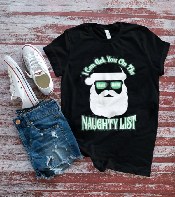 I Can Get You On The Trace Adkins Naughty List T-Shirt