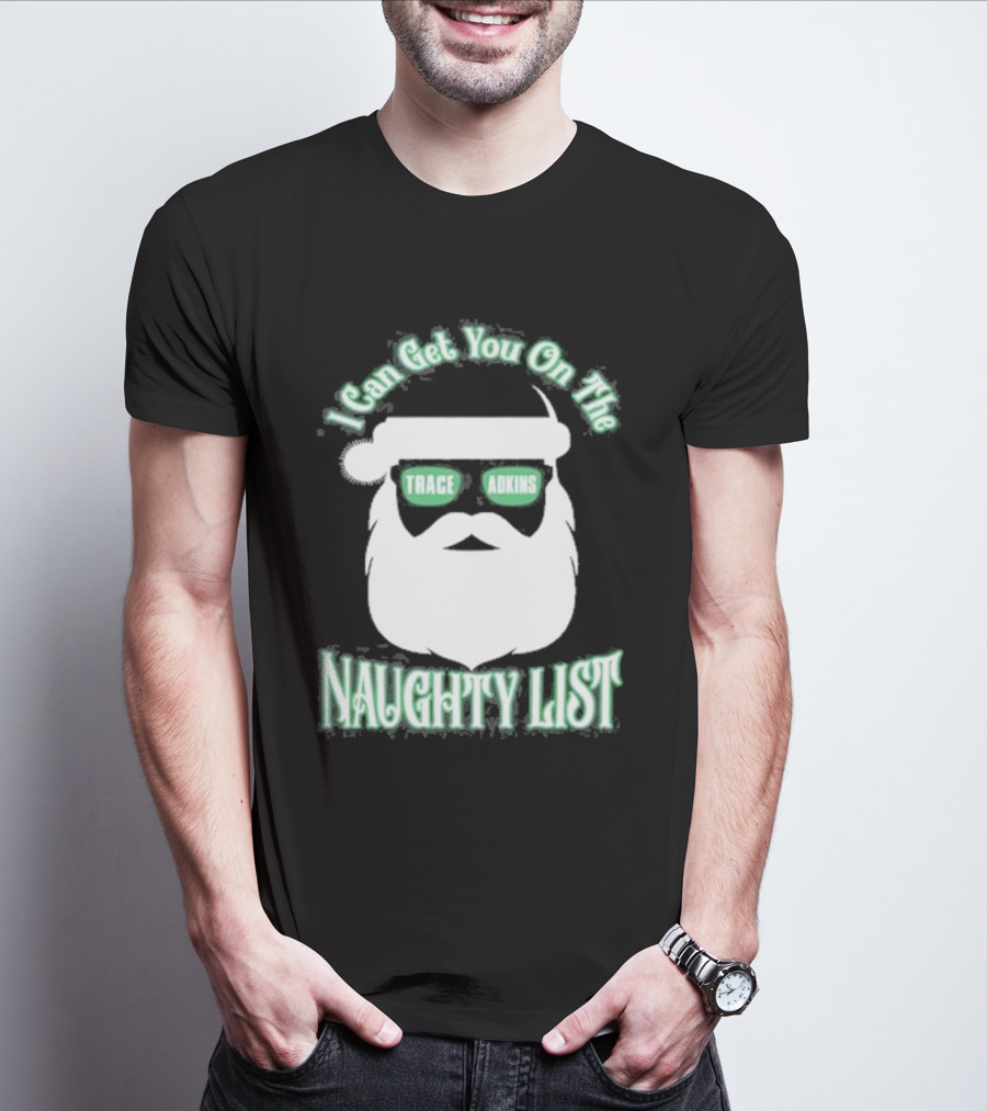 I Can Get You On The Trace Adkins Naughty List T-Shirt