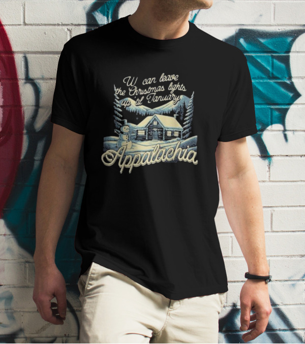 We Can Leave The Christmas Lights Up Til January Appalachia Snowy Cabin And Snowman Scene T-Shirt