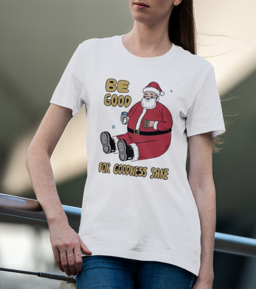 Dave Van Patten Be Good For Goodness Sake Santa Holding Cookie And Drink T-Shirt