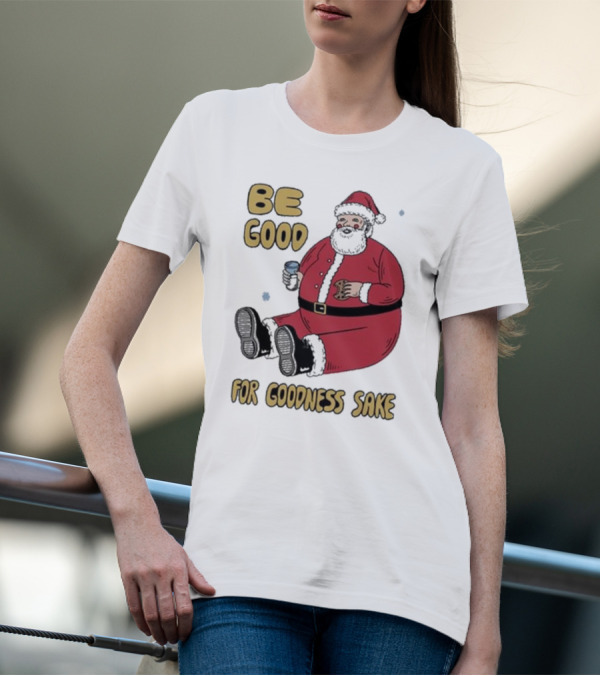 Dave Van Patten Be Good For Goodness Sake Santa Holding Cookie And Drink T-Shirt