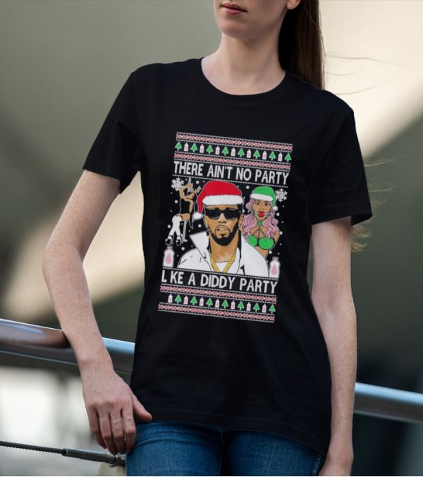 There Ain’t No Party Like A Diddy Party Ugly Christmas Sweater Featuring Holiday Icons T-Shirt
