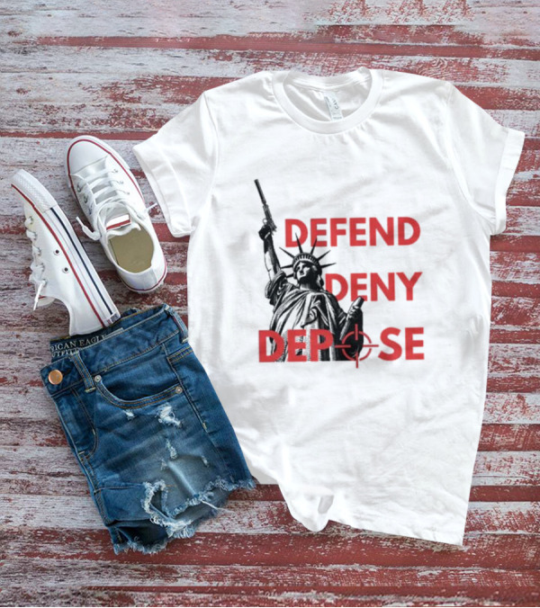 Defend Deny Depose Statue Of Liberty Gun Image T-Shirt