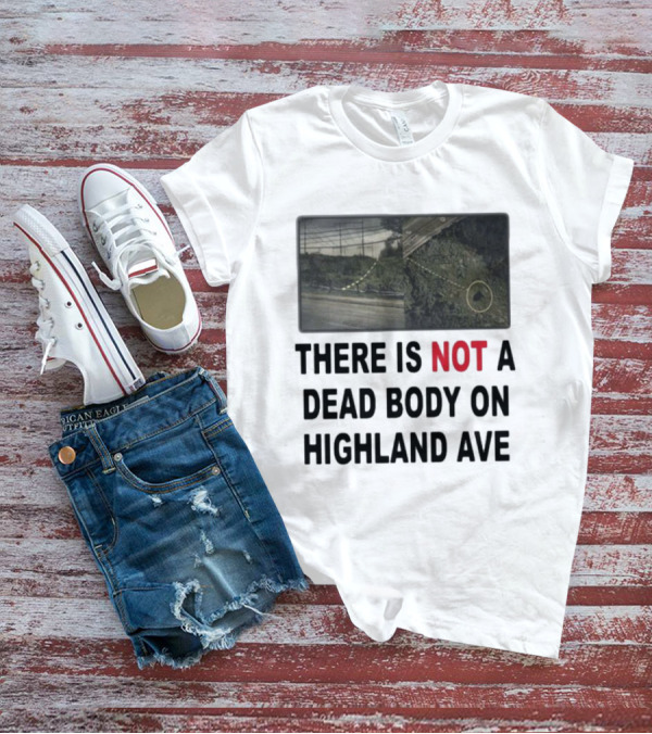 THERE IS NOT A DEAD BODY ON HIGHLAND AVE Image Of Marked Road And Grass With Circle T-Shirt