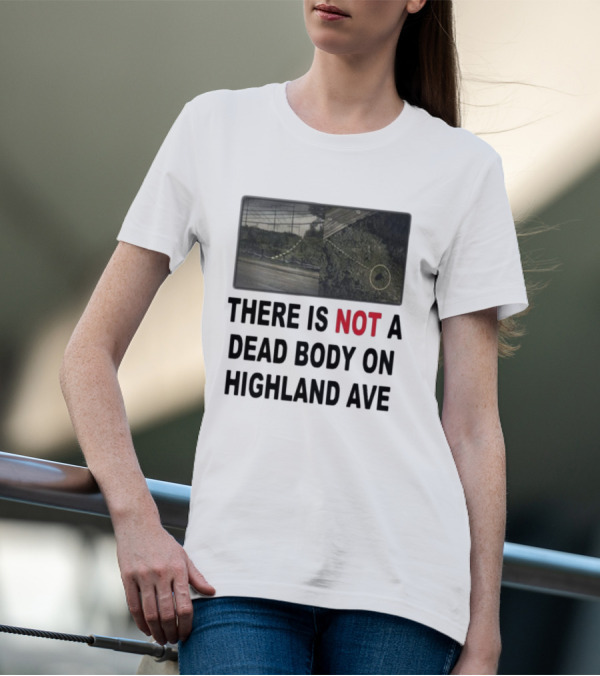 THERE IS NOT A DEAD BODY ON HIGHLAND AVE Image Of Marked Road And Grass With Circle T-Shirt