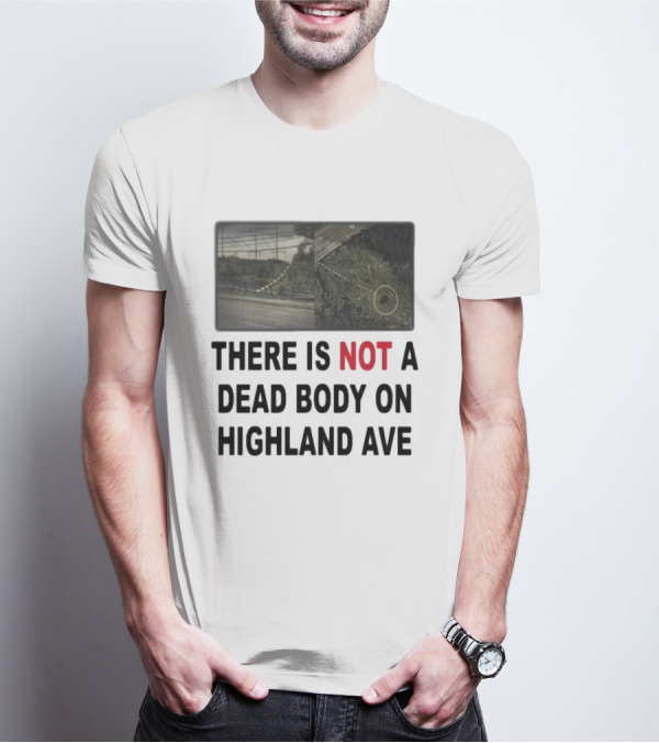 THERE IS NOT A DEAD BODY ON HIGHLAND AVE Image Of Marked Road And Grass With Circle T-Shirt