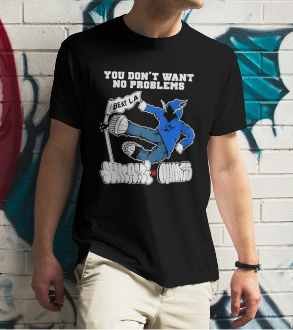 You Don’t Want No Problems Beat LA SunamI X Quakes T-Shirt