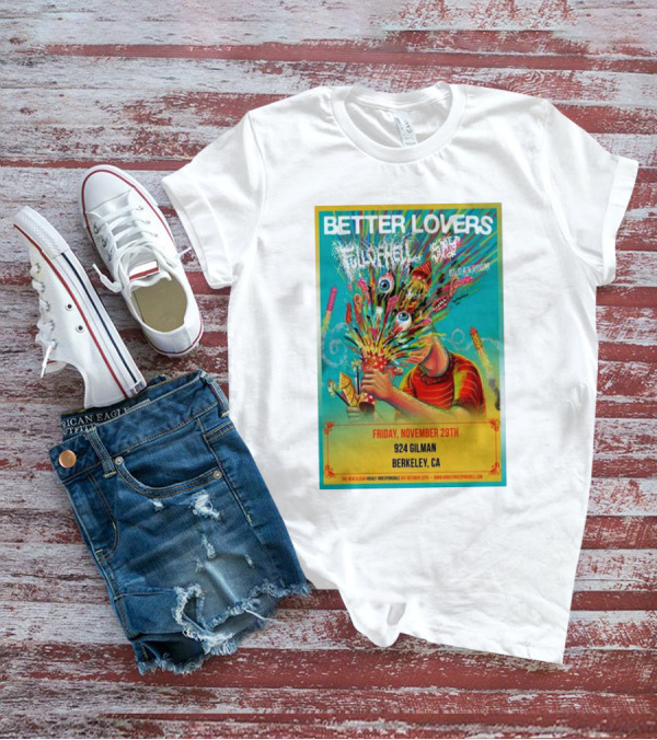Better Lovers With Full Of Hell And End At 924 Gilman Berkeley CA Friday November 29th T-Shirt